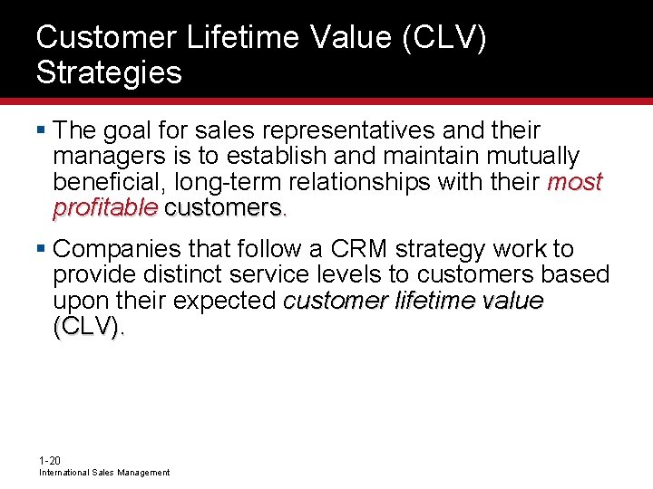 Customer Lifetime Value (CLV) Strategies § The goal for sales representatives and their managers