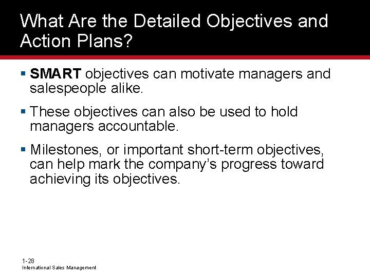 What Are the Detailed Objectives and Action Plans? § SMART objectives can motivate managers