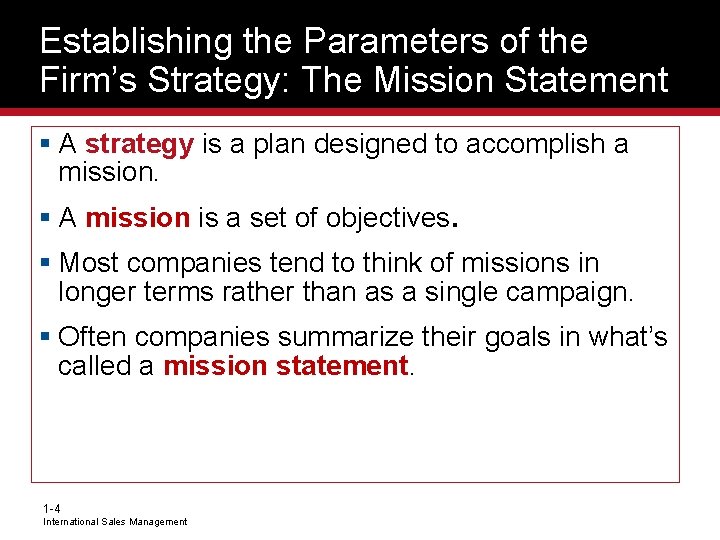 Establishing the Parameters of the Firm’s Strategy: The Mission Statement § A strategy is