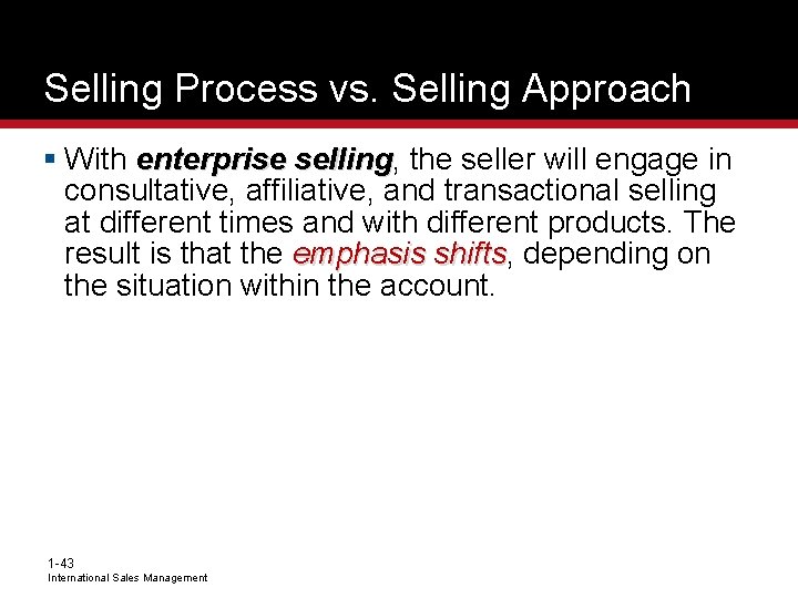 Selling Process vs. Selling Approach § With enterprise selling, selling the seller will engage
