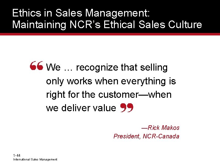 Ethics in Sales Management: Maintaining NCR’s Ethical Sales Culture We … recognize that selling