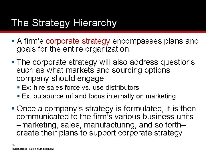 The Strategy Hierarchy § A firm’s corporate strategy encompasses plans and goals for the