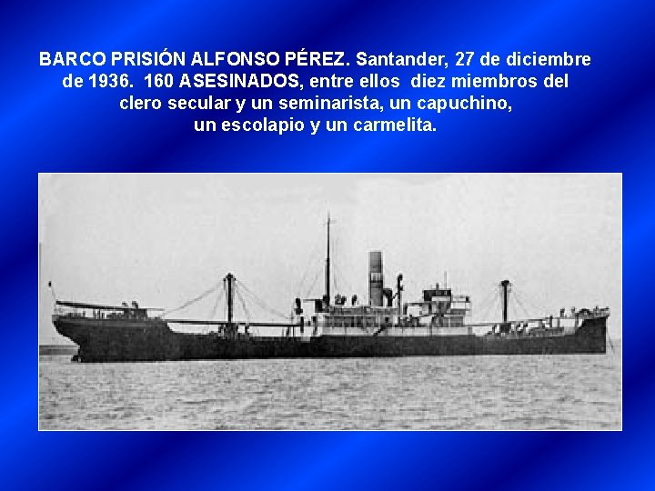 BARCO PRISIÓN ALFONSO PÉREZ. Santander, 27 de diciembre de 1936. 160 ASESINADOS, entre ellos