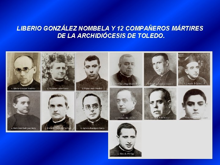 LIBERIO GONZÁLEZ NOMBELA Y 12 COMPAÑEROS MÁRTIRES DE LA ARCHIDIÓCESIS DE TOLEDO. 
