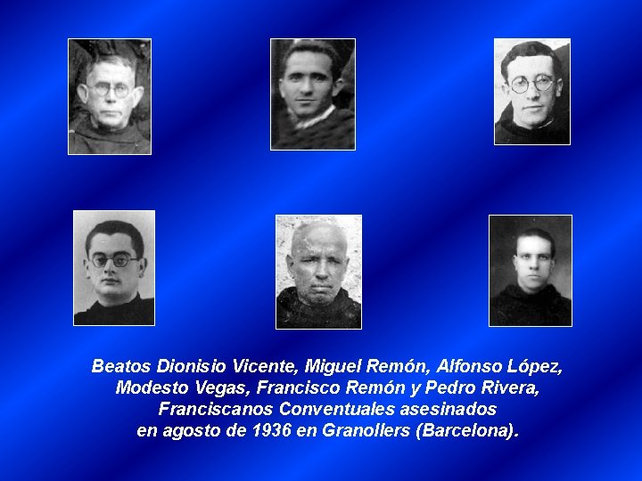 Beatos Dionisio Vicente, Miguel Remón, Alfonso López, Modesto Vegas, Francisco Remón y Pedro Rivera,