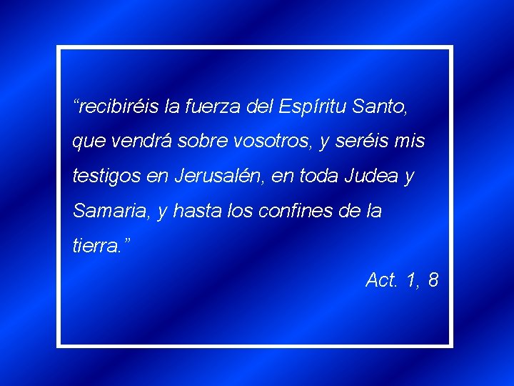 “recibiréis la fuerza del Espíritu Santo, que vendrá sobre vosotros, y seréis mis testigos