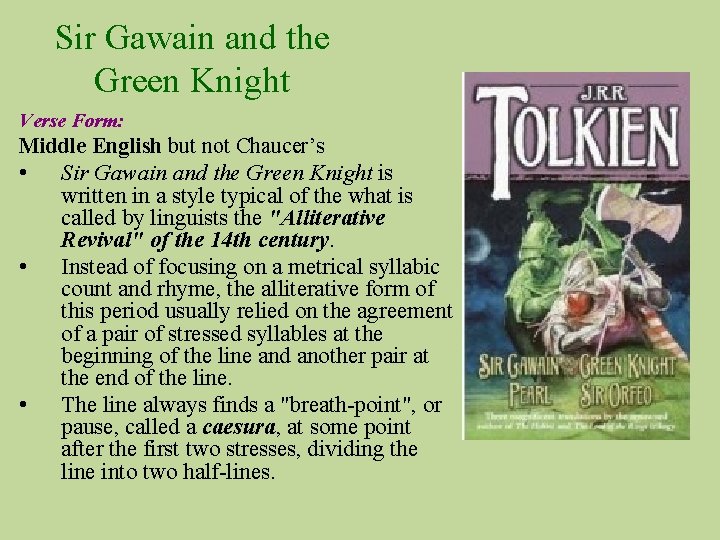 Sir Gawain and the Green Knight Verse Form: Middle English but not Chaucer’s •