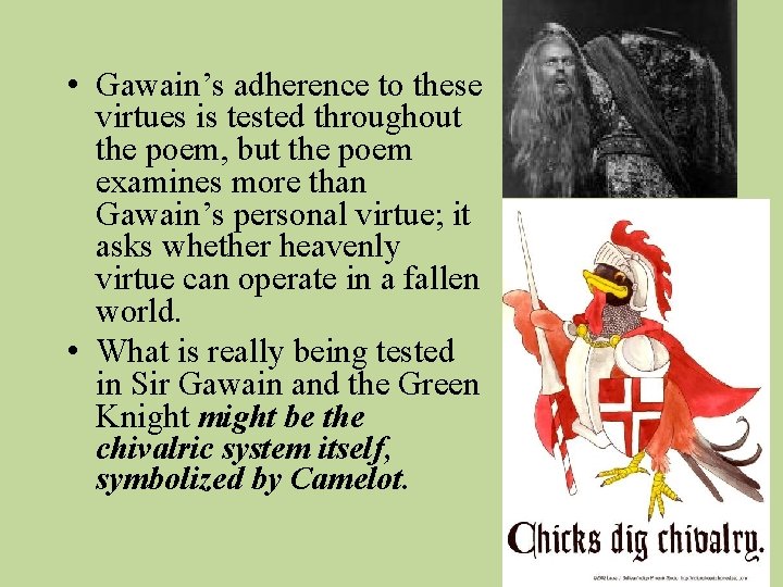  • Gawain’s adherence to these virtues is tested throughout the poem, but the