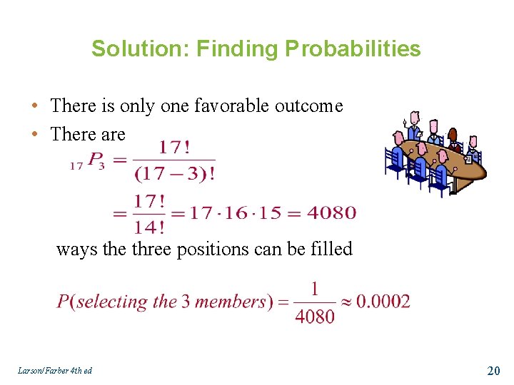 Solution: Finding Probabilities • There is only one favorable outcome • There are ways