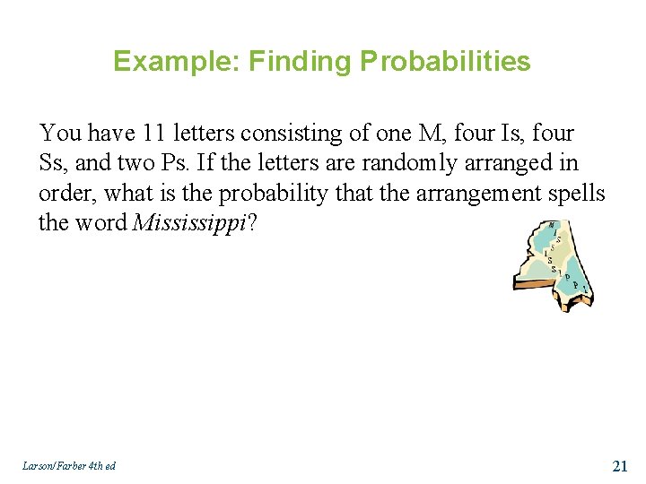 Example: Finding Probabilities You have 11 letters consisting of one M, four Is, four