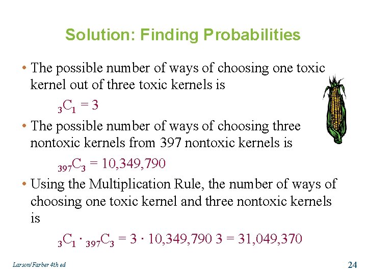 Solution: Finding Probabilities • The possible number of ways of choosing one toxic kernel