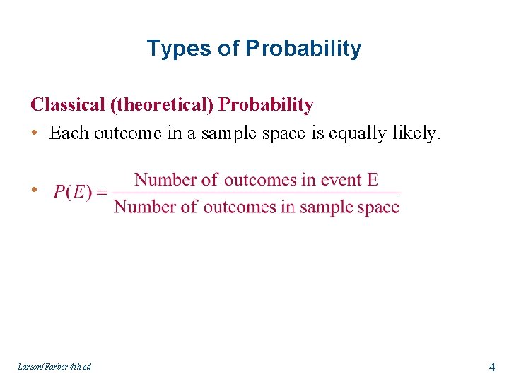 Types of Probability Classical (theoretical) Probability • Each outcome in a sample space is