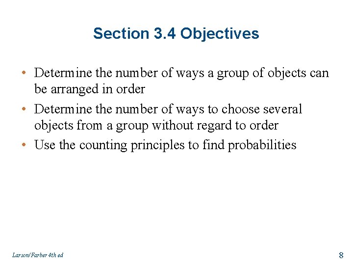 Section 3. 4 Objectives • Determine the number of ways a group of objects