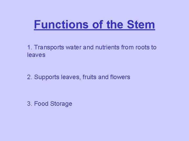 Functions of the Stem 1. Transports water and nutrients from roots to leaves 2.