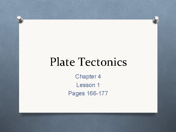 Plate Tectonics Chapter 4 Lesson 1 Pages 166 -177 