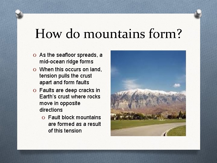 How do mountains form? O As the seafloor spreads, a mid-ocean ridge forms O