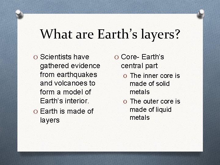 What are Earth’s layers? O Scientists have gathered evidence from earthquakes and volcanoes to