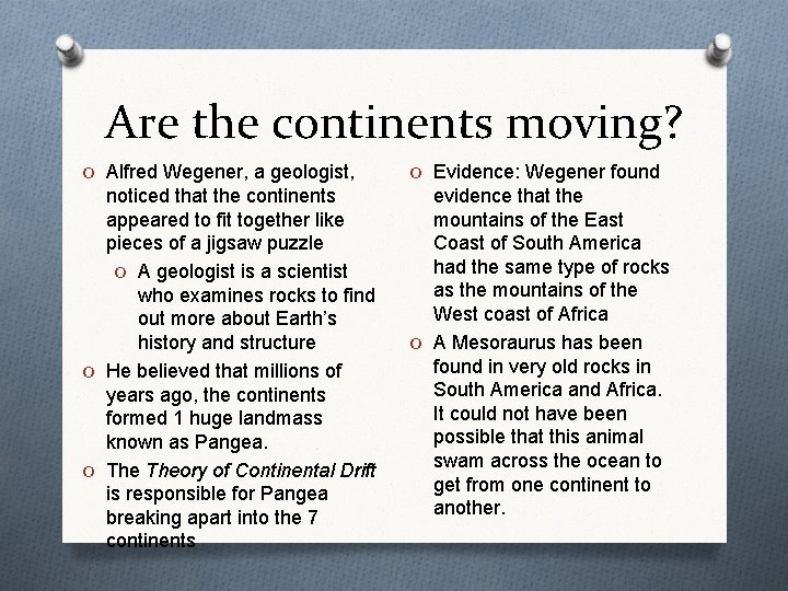 Are the continents moving? O Alfred Wegener, a geologist, O Evidence: Wegener found noticed