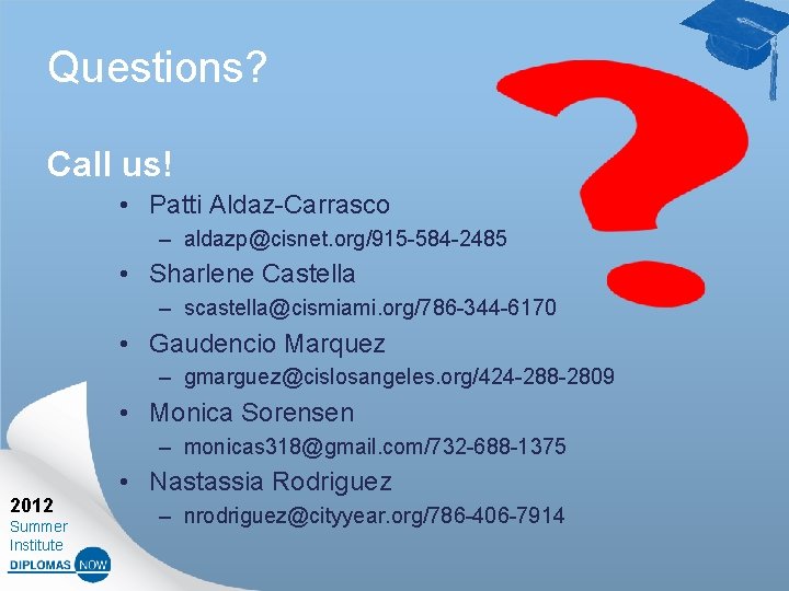 Questions? Call us! • Patti Aldaz-Carrasco – aldazp@cisnet. org/915 -584 -2485 • Sharlene Castella