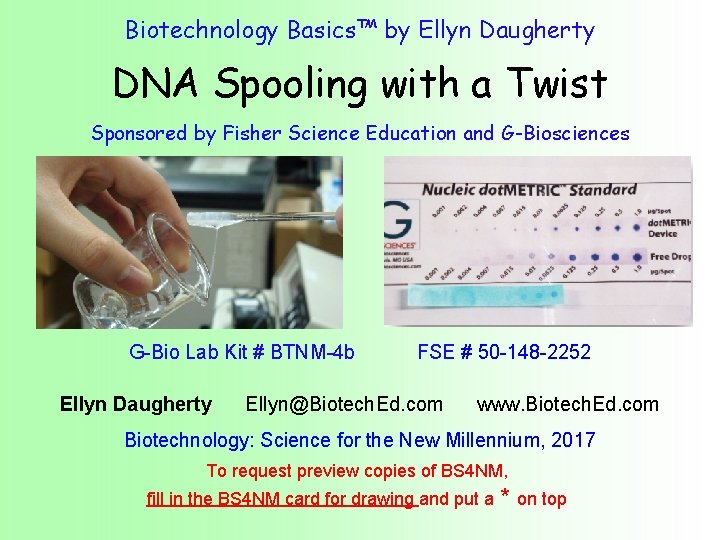 Biotechnology Basics™ by Ellyn Daugherty DNA Spooling with a Twist Sponsored by Fisher Science