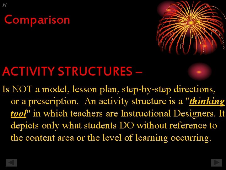 K Comparison ACTIVITY STRUCTURES – Is NOT a model, lesson plan, step-by-step directions, or