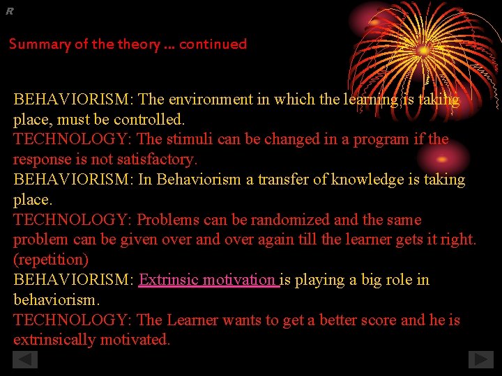 R Summary of theory … continued BEHAVIORISM: The environment in which the learning is