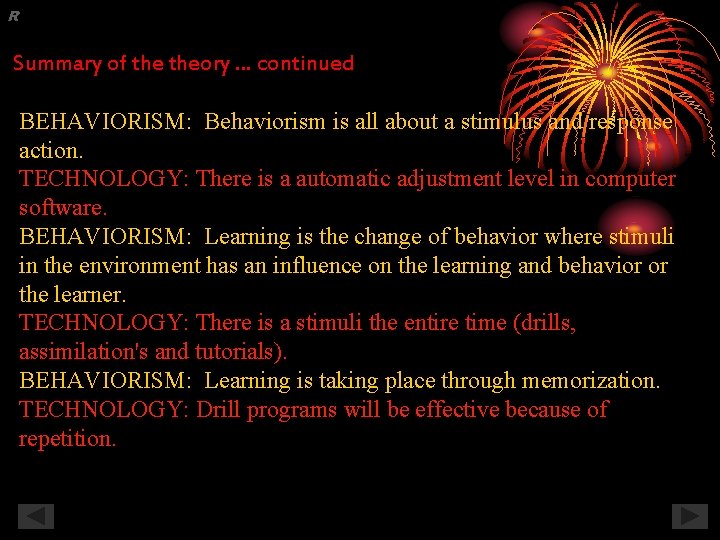 R Summary of theory … continued BEHAVIORISM: Behaviorism is all about a stimulus and