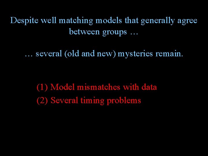 Despite well matching models that generally agree between groups … … several (old and