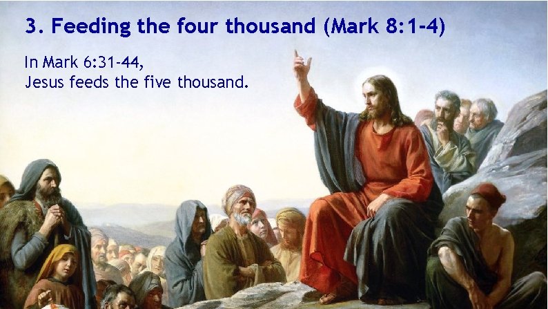 3. Feeding the four thousand (Mark 8: 1 -4) In Mark 6: 31 -44,