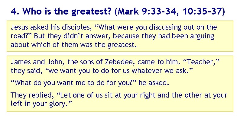 4. Who is the greatest? (Mark 9: 33 -34, 10: 35 -37) Jesus asked