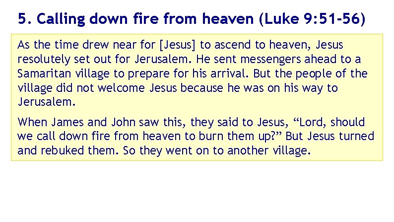 5. Calling down fire from heaven (Luke 9: 51 -56) As the time drew