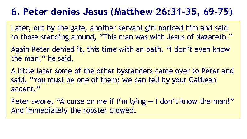 6. Peter denies Jesus (Matthew 26: 31 -35, 69 -75) Later, out by the