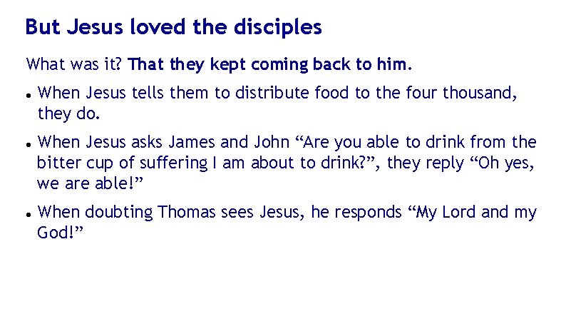 But Jesus loved the disciples What was it? That they kept coming back to