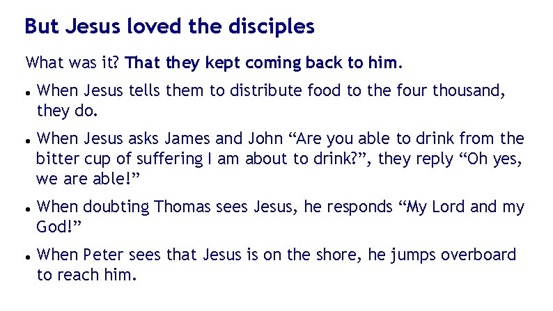 But Jesus loved the disciples What was it? That they kept coming back to