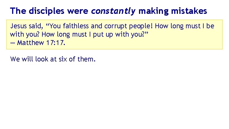 The disciples were constantly making mistakes Jesus said, “You faithless and corrupt people! How