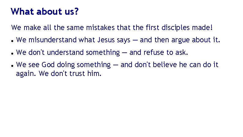 What about us? We make all the same mistakes that the first disciples made!