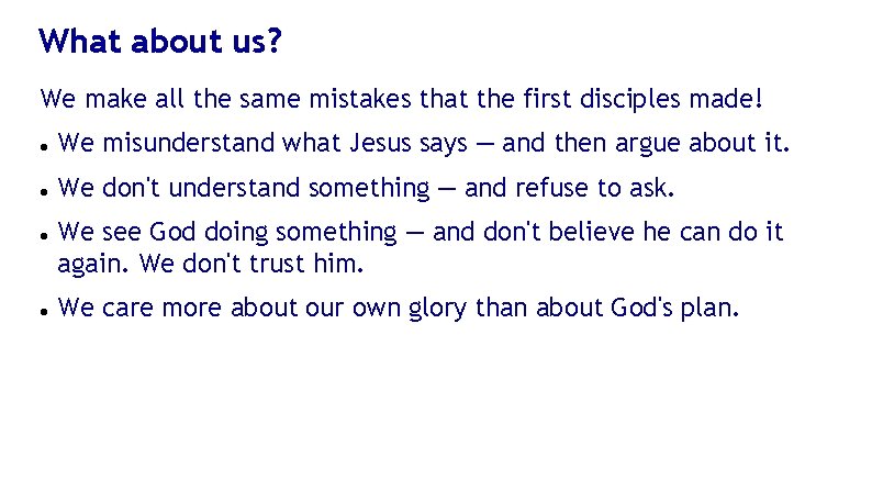 What about us? We make all the same mistakes that the first disciples made!