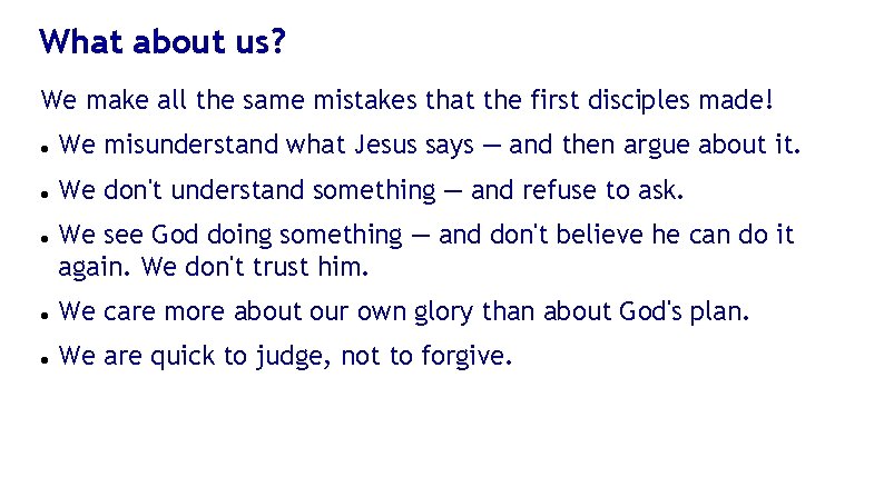 What about us? We make all the same mistakes that the first disciples made!