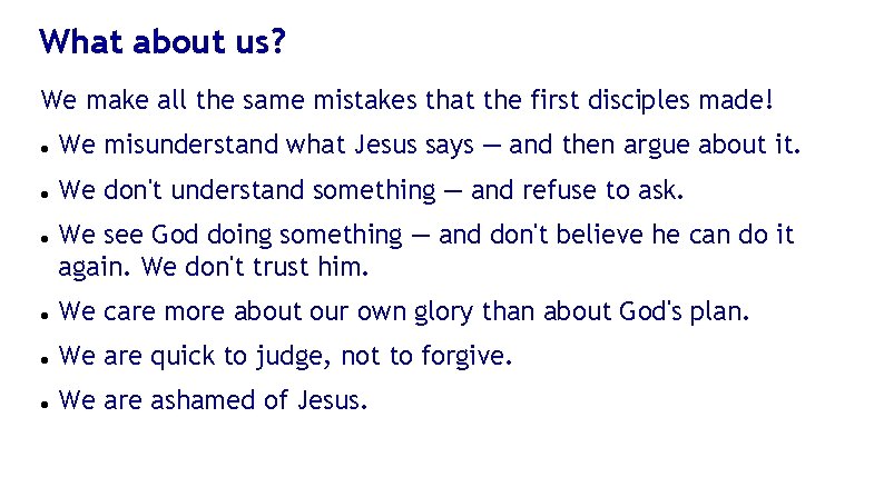 What about us? We make all the same mistakes that the first disciples made!