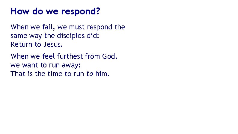 How do we respond? When we fail, we must respond the same way the