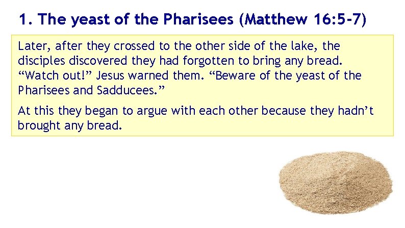 1. The yeast of the Pharisees (Matthew 16: 5 -7) Later, after they crossed