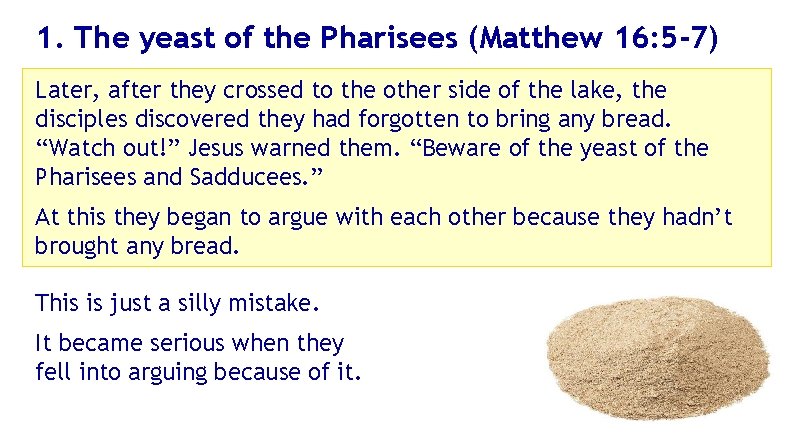 1. The yeast of the Pharisees (Matthew 16: 5 -7) Later, after they crossed
