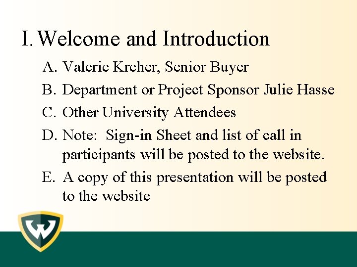 I. Welcome and Introduction A. Valerie Kreher, Senior Buyer B. Department or Project Sponsor