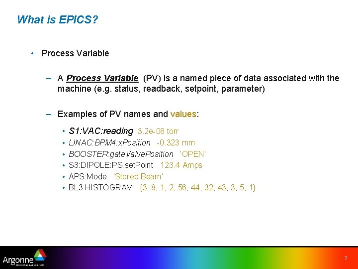 What is EPICS? • Process Variable – A Process Variable (PV) is a named