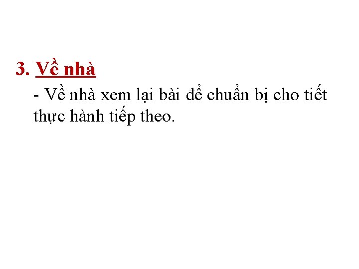 3. Về nhà - Về nhà xem lại bài để chuẩn bị cho tiết