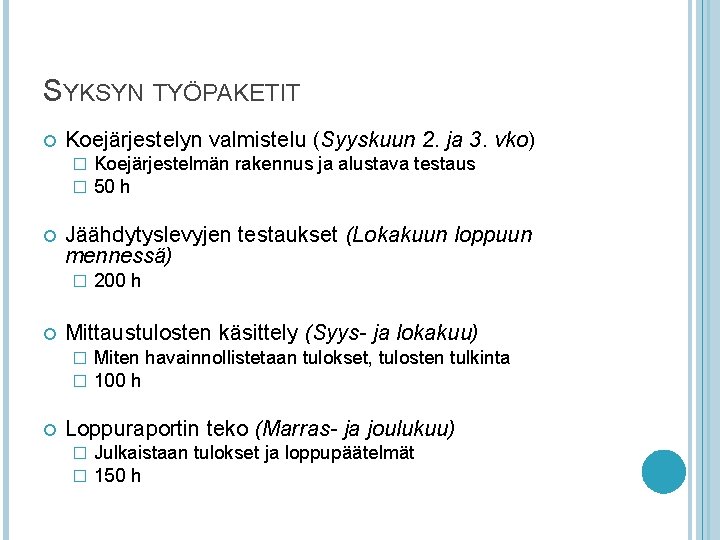 SYKSYN TYÖPAKETIT Koejärjestelyn valmistelu (Syyskuun 2. ja 3. vko) � � Jäähdytyslevyjen testaukset (Lokakuun SYKSYN TYÖPAKETIT Koejärjestelyn valmistelu (Syyskuun 2. ja 3. vko) � � Jäähdytyslevyjen testaukset (Lokakuun