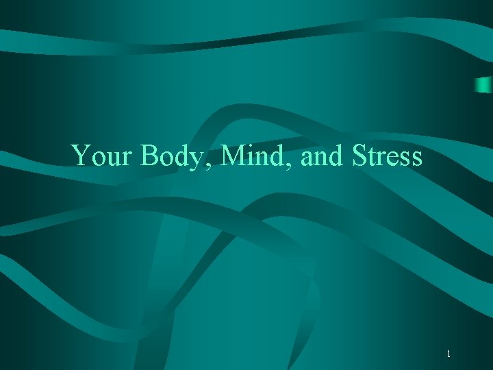 Your Body, Mind, and Stress 1 