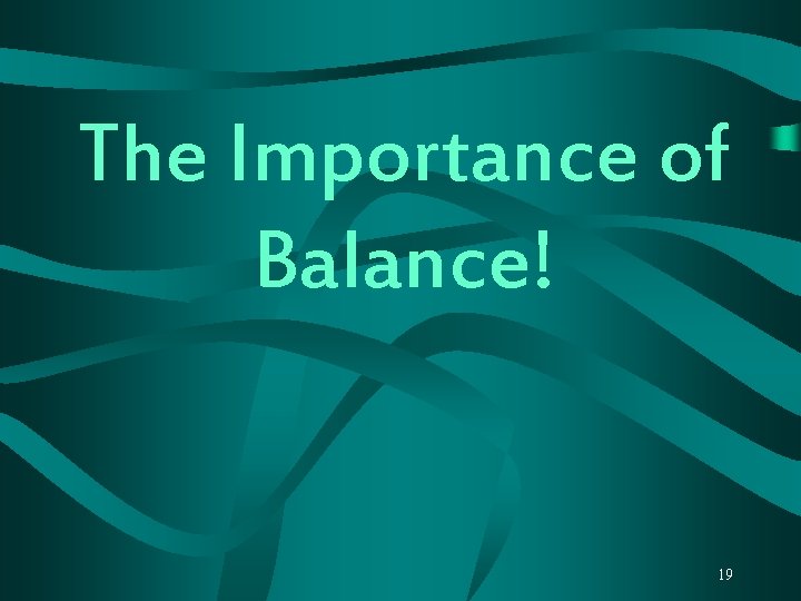 The Importance of Balance! 19 
