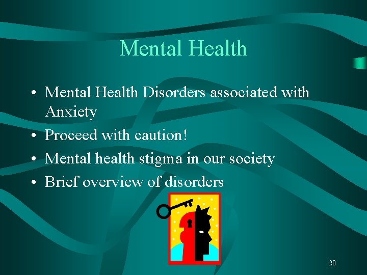 Mental Health • Mental Health Disorders associated with Anxiety • Proceed with caution! •