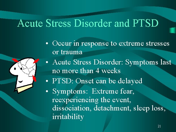Acute Stress Disorder and PTSD • Occur in response to extreme stresses or trauma
